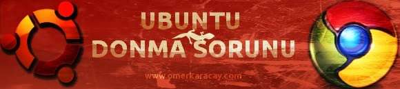 Ubuntu Donma Sorunu (Google Chrome)